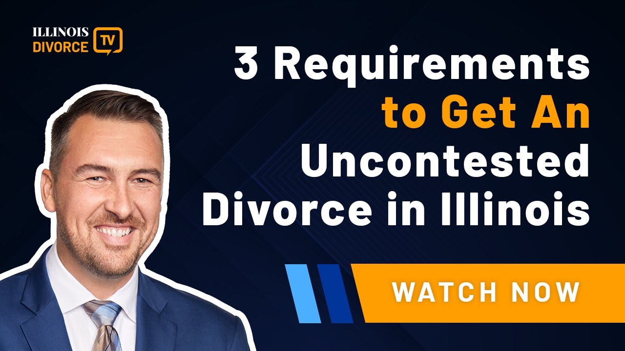 3 Requirements to Get An Uncontested Divorce in Illinois