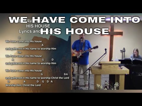 We Have Come Into His House - Praise and Worship