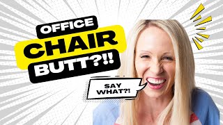 Office Chair Butt!!
