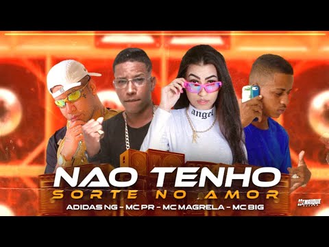 MC ADIDAS NG, MC BIG, MC PR E MC MAGRELA - NÃO TENHO SORTE NO AMOR - REMIX BREGA FUNK
