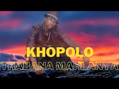 Khopolo| Thabana Mahlanya