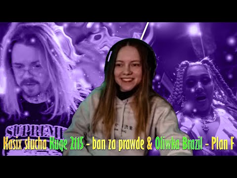 Kasix słucha Kuqe 2115 - ban za prawde & Oliwka Brazil - Plan F