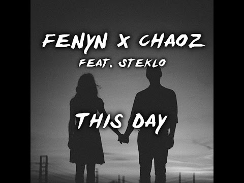 FENYN x Chaoz - This Day [feat. Steklo][Original Mix][HQ]