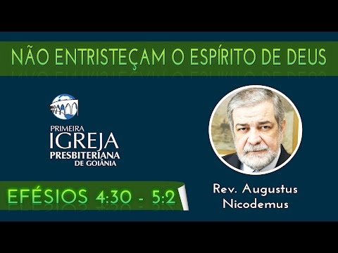 Rev. Augustus Nicodemus | Não entristeçam o Espírito de Deus