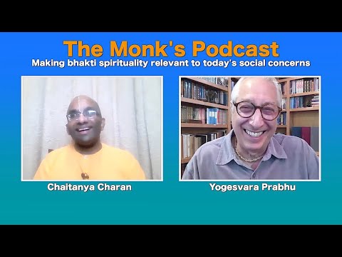Making bhakti spirituality relevant to today's social concerns, The Monk's Podcast 120 w Yogesvara P