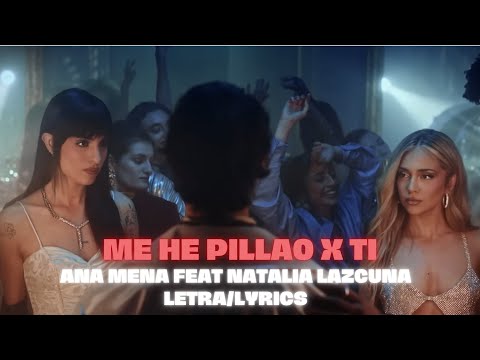 Ana Mena, Natalia Lacunza - Me He Pillao x Ti (Letra/Lyrics)