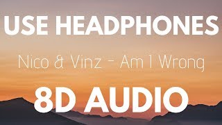 Nico &amp; Vinz - Am I Wrong (8D AUDIO)