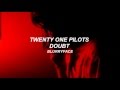 twenty one pilots: Doubt (Lyrics)