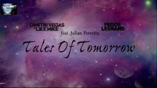 Dimitri Vegas &amp; Like Mike vs  Fedde Le Grand   Tales Of Tomorrow ft  Julian Perretta (Lyrics)