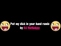 Put my dick in your hand remix 