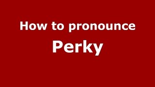 How to pronounce Perky