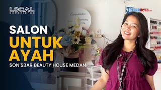 Waktunya Perawatan Kecantikan di Son'sbar Beauty House Kota Medan, Sebuah Salon Cinta untuk Ayah