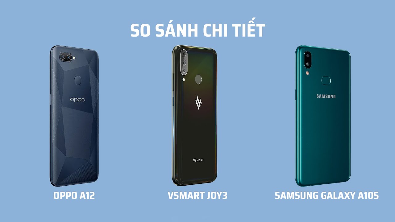 So sánh chi tiết Samsung Galaxy 10s, OPPO A12 và Vsmart Joy3