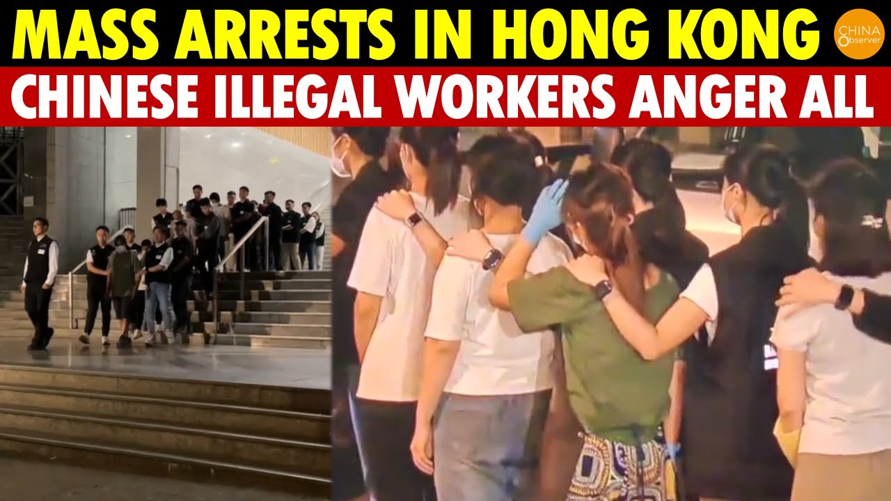 Mass Arrests in Hong Kong as Locals Fume Over Job Losses to Chinese Illegal Workers!