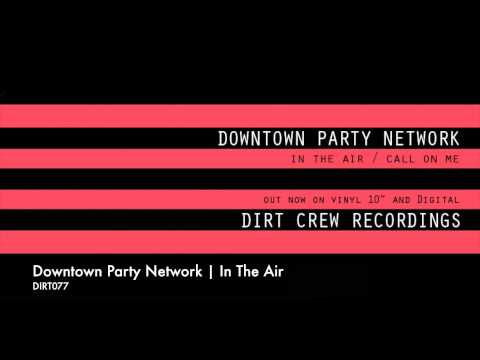 Downtown Party Network | In The Air | Dirt Crew Recordings