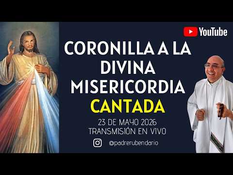 CORONILLA DE LA DIVINA MISERICORDIA CANTADA, 23 DE MAYO 2026