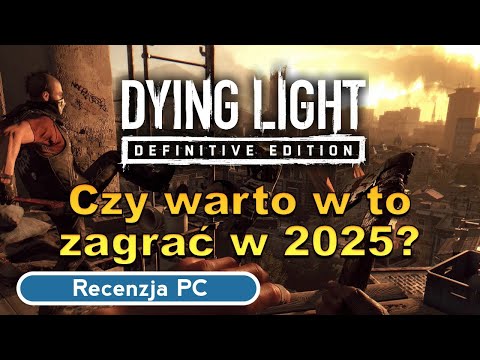Dying Light Definitive Edition - Czy warto w to zagrać w 2025?
