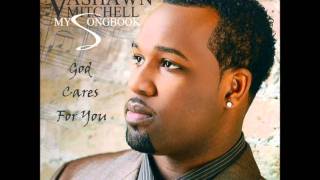 Vashawn Mitchell - God Cares For You