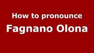 How to pronounce Fagnano Olona