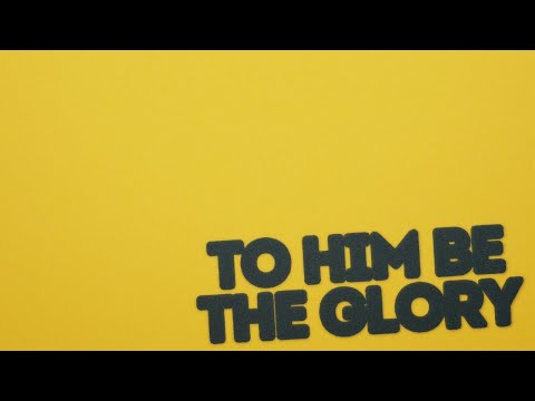 To Him Be The Glory - Alliance Worship
