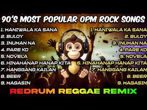 90's MOST POPULAR OPM ROCK SONGS - REDRUM REGGAE REMIX