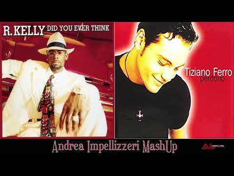R Kelly and Tiziano Ferro - Did you ever think vs Perdono  ( Andrea Impellizzeri MashUp )