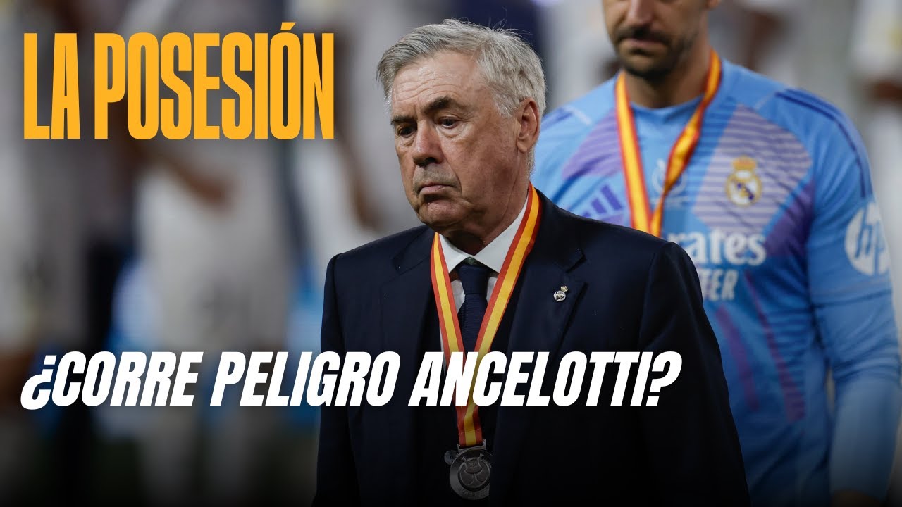 #LaPosesion: ¿Corre peligro ANCELOTTI?