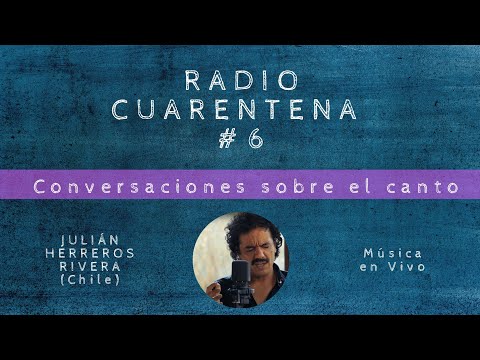 RADIO CUARENTENA #6 - Julián Herreros Rivera - Conversaciones sobre el canto