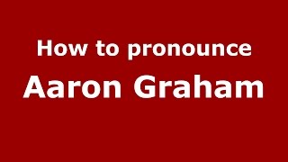 How to pronounce Aaron Graham