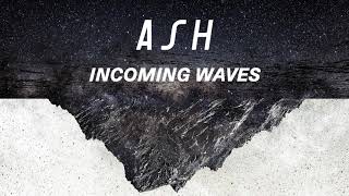 Ash - Incoming Waves