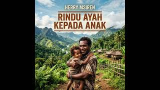 Download lagu Rindu Ayah Kepada Anak || Cipt. Herry Msiren mp3