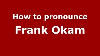 How to pronounce Frank Okam