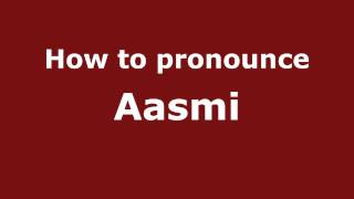 How to pronounce Aasmi