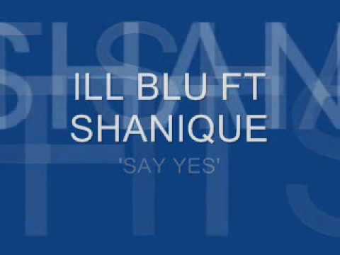 ILL BLU FT SHANIQUE ' SAY YES'