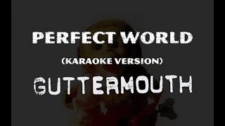 (Karaoke) Guttermouth - Perfect World