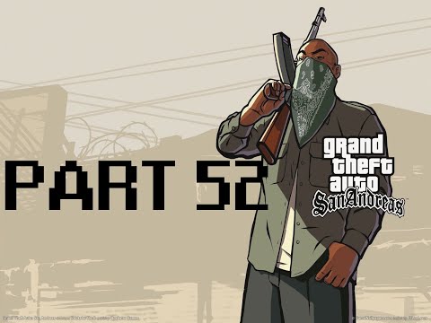Grand Theft Auto: San Andreas Walkthrough - Part 52 [No Commentary]