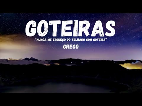 Grego - Goteiras “Nunca me esqueço do telhado com goteira” - (LETRA)