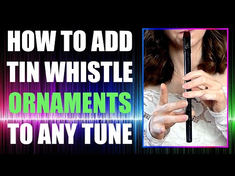 HOW TO ADD TIN WHISTLE ORNAMENTATION TO ANY TUNE :)