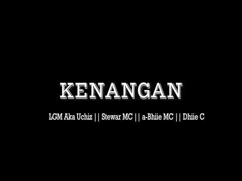 KENANGAN ( LGM aka uchiz , Stewar mc,a-Bhiie mc,Dhiie C )mnukwar ft SOQ