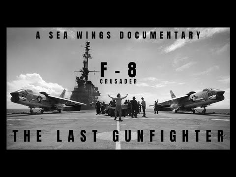 F-8 CRUSADER | THE LAST GUNFIGHTER | SEA WINGS DOCUMENTARY