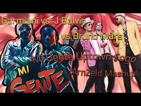 Garmiani vs J Balvin vs Bruno Mars - Mi Gente Uptown Fogo (@ArnZeldMashup)