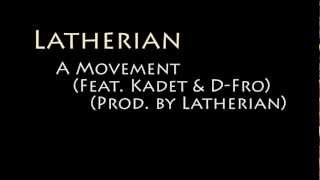 Latherian - A Movement (Feat. Kadet & D-Fro) (Prod. by Latherian)