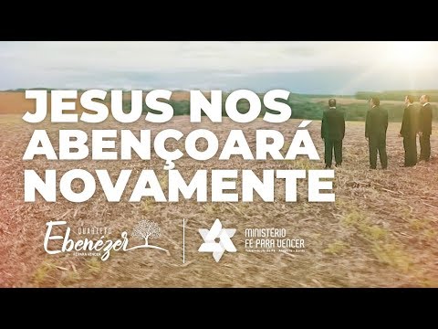 JESUS NOS ABENÇOARÁ NOVAMENTE - Quarteto Ebenézer