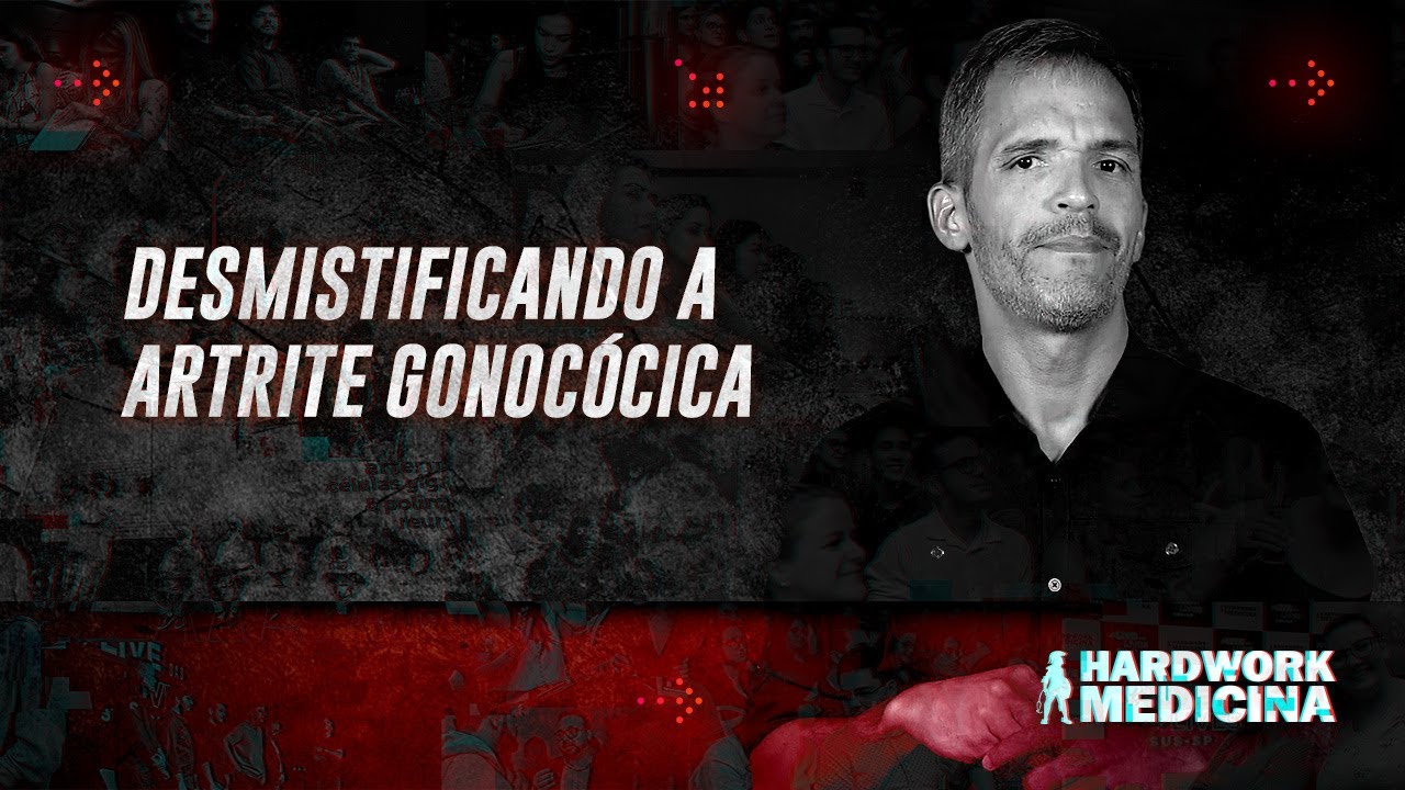 DESMISTIFICANDO A ARTRITE GONOCÓCICA l HARDWORK MEDICINA