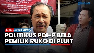 LIVE: Politikus PDIP Bela Pemilik Ruko Serobot Saluran Air di Pluit: Pemerintah Harus Cari Solusi