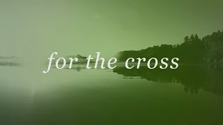 For The Cross (Official Lyric Video) - Brian &amp; Jenn Johnson | Tides