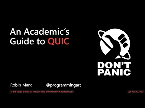An Academic's Guide To QUIC - IEEE LATINCOM Keynote 2020