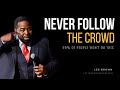 NEVER FOLLOW THE CROWD | Les Brown | Let's Become Successful