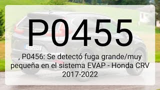 DTC P0455, P0456: Se detectó fuga grande/muy pequeña en el sistema EVAP - Honda CRV 2017-2022