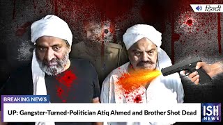 UP: Gangster-Turned-Politician Atiq Ahmed and Brother Shot Dead
